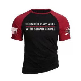 DOES NOT PLAY WELL WITH STUPID PEOPLE 100% COTTON RAGLAN GRAPHIC TEE