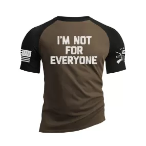 I AM NOT FOR EVERYONE 100% COTTON RAGLAN GRAPHIC TEE